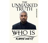 Kanye West: Unmasked Truth