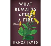 Kanza Javed What Remains After a Fire: Stories (Copertina rigida)