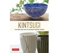 Kaori Mochinaga Kintsugi: The Wabi Sabi Art of Japanese Ceramic Repa (Tascabile)