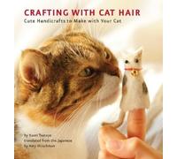 Kaori Tsutaya Crafting with Cat Hair (Tascabile)