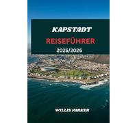 KAPESTADT REISEFÜHRER 2025/2026: Das ultimative Buch, um die Mutterstadt Südafrikas zu erkunden