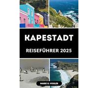 KAPESTADT REISEFÜHRER 2025: Entfesseln Sie die Seele Kapstadts mit diesem fachkundigen Reisebegleiter