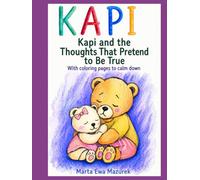 KAPI: Kapi and the Thoughts That Pretend to Be True Marta Ewa Mazurek