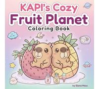 KAPI’s Cozy Fruit Planet Coloring Book for Adults, Teens & Kids: Cute Capybara & Fruit Friends Coloring Pages for Relaxation and Joy