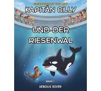 Kapitän Billy und der Riesenwal-Freundschaft und Mut: Eine illustrierte Originalgeschichte für Kinder von 6 bis 10 Jahren (Buch 1)