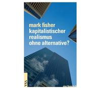 Kapitalistischer Realismus ohne Alternative?: Symptome unserer kulturellen Malaise