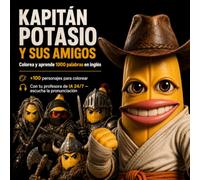 Kapitan Potasio y sus Amigos: Colorea y Aprende 1000 Palabras en Inglés: Con el modo voz de ChatGPT como tu profesora personal de pronunciación 24/7
