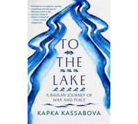 Kapka Kassabova To the Lake (Tascabile)