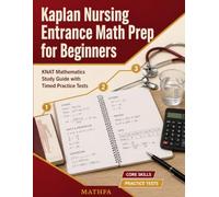 Kaplan Nursing Entrance Math Prep for Beginners: KNAT Mathematics Study Guide with Timed Practice Tests