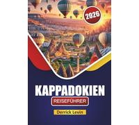 KAPPADOKIEN REISEFÜHRER 2026: Entdecken Sie Top-Attraktionen, Heißluftballons, lokale Küche und wichtige Reisetipps in der Zentraltürkei