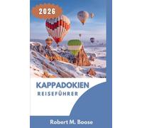 KAPPADOKIEN-REISEFÜHRER 2026: Täler, Höhlenwohnungen und eine im Laufe der Zeit geformte Landschaft