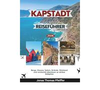 KAPSTADT REISEFÜHRER 2026: Berge, Ozeane, Safaris, Strände, Weinland und versteckte Abenteuer an Afrikas Südspitze