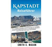 Kapstadt Reiseführer 2026: Das ungefilterte Handbuch des Einheimischen zu versteckten Juwelen, Streetfood-Geheimnissen und politischen Realitäten, die sie Touristen nicht zeigen (mit Farbbild)