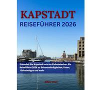 Kapstadt Reiseführer 2026: Erkunden Sie Kapstadt wie ein Einheimischer: Ein Reiseführer 2026 zu Sehenswürdigkeiten, Essen, Geheimtipps und mehr