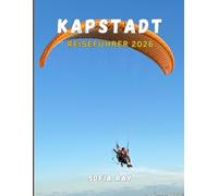 KAPSTADT REISEFÜHRER 2026: Ihr unverzichtbares Handbuch zur Geschichte, den Naturwundern und dem modernen Charme Kapstadts