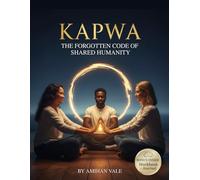 Kapwa: The Forgotten Code of Shared Humanity: Discover the Filipino wisdom for personal growth to strengthen identity, cultivate empathy, and build meaningful connections in modern life