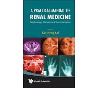 Kar Neng Lai Practical Manual Of Renal Medicine, A: Nephrology, Dial (Tascabile)