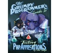 Kara Ferguson Chri The Grumpy Programmer's Guide To Testing PHP App (Tascabile)
