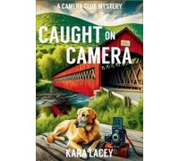 Kara Lacey Caught on Camera (Tascabile) Camera Club Mystery