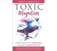 Kara Lawrence TOXIC MAGNETISM - How and why EMPATHS attract NARCISSI (Tascabile)