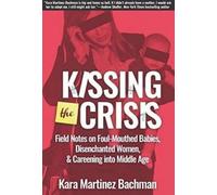 Kara Martinez Bachman Kissing the Crisis (Tascabile)
