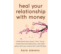 Kara Stevens heal your relationship with money (Tascabile)