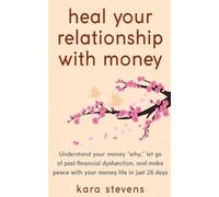 Kara Stevens heal your relationship with money (Tascabile)