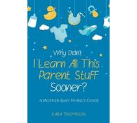 Kara Thompson Why Didn't I Learn All This Parent Stuff Sooner? (Tascabile)