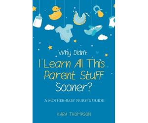 Kara Thompson Why Didn't I Learn All This Parent Stuff Sooner? (Tascabile)