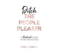 Kara V Grant Ditch the People Pleaser (Tascabile)