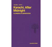 Karachi, After Midnight: VOLUME 2 - PART III: FLOWERS OF SEPARATION