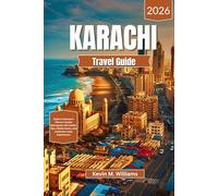 KARACHI TRAVEL GUIDE 2026: Explore Pakistan’s Vibrant Coastal Metropolis with Insider Tips, Hidden Gems, and Authentic Local Experiences