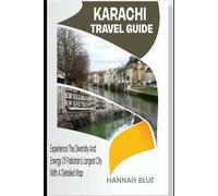 KARACHI TRAVEL GUIDE: Experience the Diversity and Energy of Pakistan’s Largest City With A Detailed Map