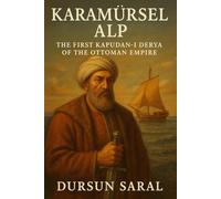 KARAMÜRSEL ALP: The First Kapudan-i Derya of the Ottoman Empire