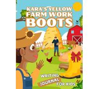 Kara's Yellow Farm Work Boots Writing Journal For Kids | Guided Journal for Children | Daily Gratitude - Practice Writing and Composition Skills for Kids | Hardcover, 8.25" x 11"