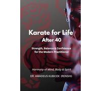 Karate for Life After 40: Strength, Balance & Confidence for the Modern Practitioner