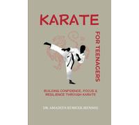 KARATE FOR TEENAGERS: Building Confidence, Focus & Resilience Through Karate