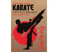 Karate. L'arte delle mani vuote dalle origini a oggi - Mor Stabilini Sergio