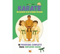 KARATE Me convierto en un verdadero karateka: Mi programa completo para cinturón verde