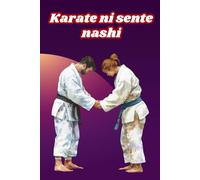 Karate ni sente nashi - Notebook for children, teenagers, women, and men who love karate.
