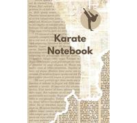 Karate Notebook: Karate Log Book for Beginners and Professionals to Record Karate Sessions, Practice Notes and Log, One of Many Karate Gifts for Women, Men and Kids