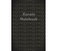 Karate Notebook: Karate Log Book for Beginners and Professionals to Record Karate Sessions, Practice Notes and Log, One of Many Karate Gifts for Women, Men and Kids