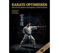 Karate optimieren: Biomechanik, moderne Trainingslehre, Health Promotion