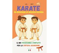 KARATE Sto diventando un autentico karateka: Il mio programma completo per la cintura arancione