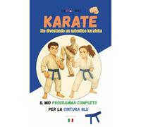 KARATE Sto diventando un autentico karateka: Il mio programma completo per la cintura blu