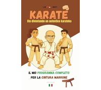 KARATE Sto diventando un autentico karateka: Il mio programma completo per la cintura marrone