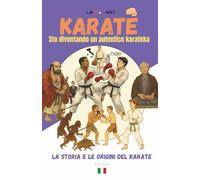 KARATE Sto diventando un autentico karateka: LA STORIA E LE ORIGINI DEL KARATE