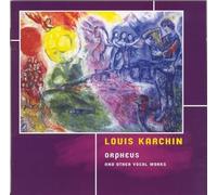 Karchin Louis - Orpheus & Other Vocal Works