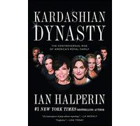 Kardashian Dynasty: The Controversial Rise of America's Royal Family