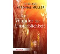 Kardinal Gerhard Das Wunder der Unsterblichkeit: Was kommt nach dem (Tascabile)